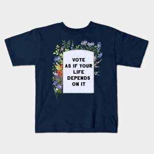 Vote as if your life depends on it Kids T-Shirt